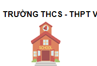 Trường THCS - THPT VIỆT ANH